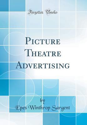 Download Picture Theatre Advertising (Classic Reprint) - Epes W. Sargent | PDF