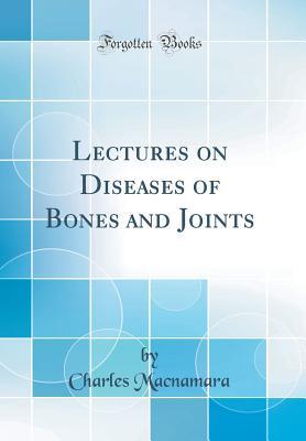 Full Download Lectures on Diseases of Bones and Joints (Classic Reprint) - Charles Macnamara file in PDF