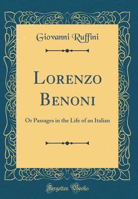 Full Download Lorenzo Benoni: Or Passages in the Life of an Italian (Classic Reprint) - Giovanni Ruffini file in ePub