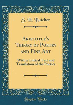 Read Aristotle's Theory of Poetry and Fine Art: With a Critical Text and Translation of the Poetics (Classic Reprint) - Samuel H. Butcher file in ePub