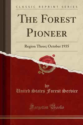 Read Online The Forest Pioneer: Region Three; October 1935 (Classic Reprint) - United States Forest Service | ePub