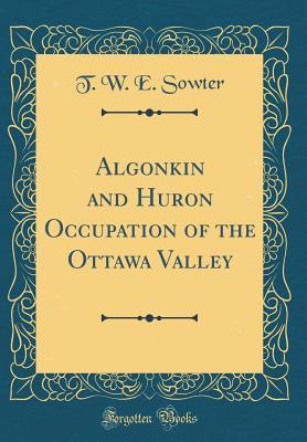 Read Algonkin and Huron Occupation of the Ottawa Valley (Classic Reprint) - T W E Sowter | ePub