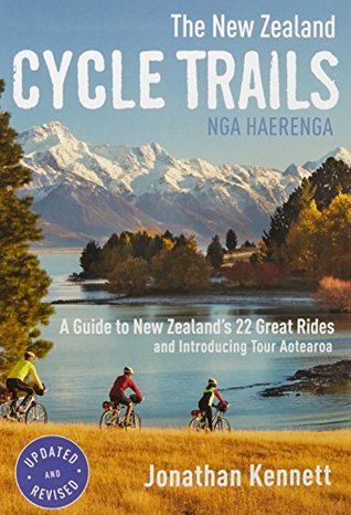 Download The New Zealand Cycle Trails Nga Haerenga: A Guide To New Zealand's Great Rides - Jonathan Kennett file in PDF