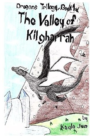 Read Online The Valley of Kilgharrah (Dragons Trilogy Book 1) - Kayla Jun | ePub