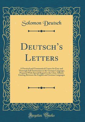 Download Deutsch's Letters: A Practical and Grammatical Course for Easy and Thorough Self-Instruction in the German Language; Prepared with Special Regard to the Close Affinity Existing Between the English and German Languages (Classic Reprint) - Solomon Deutsch file in ePub