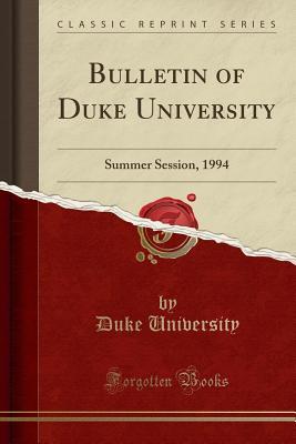 Read Online Bulletin of Duke University: Summer Session, 1994 (Classic Reprint) - Duke University (Durham, NC - USA) | ePub