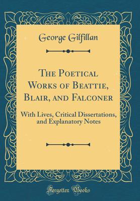 Read Online The Poetical Works of Beattie, Blair, and Falconer: With Lives, Critical Dissertations, and Explanatory Notes (Classic Reprint) - George Gilfillan file in ePub