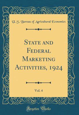 Full Download State and Federal Marketing Activities, 1924, Vol. 4 (Classic Reprint) - U.S. Bureau of Agricultural Economics | PDF