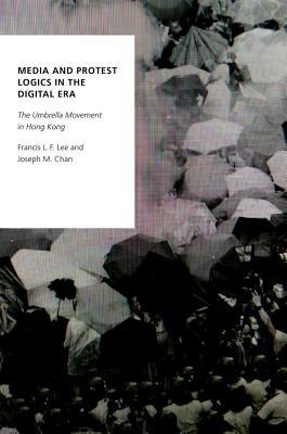 Read Media and Protest Logics in the Digital Era: The Umbrella Movement in Hong Kong - Francis L.F. Lee | ePub