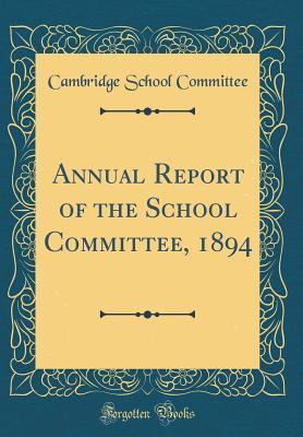 Read Annual Report of the School Committee, 1894 (Classic Reprint) - Cambridge School Committee file in ePub