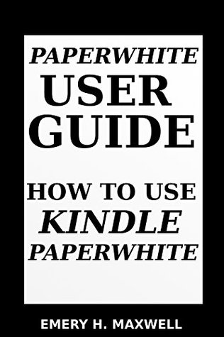 Full Download Paper-white User Guide: How to Use Paper-white - Emery H. Maxwell | PDF