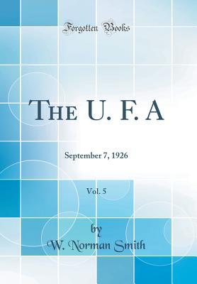 Download The U. F. A, Vol. 5: September 7, 1926 (Classic Reprint) - W Norman Smith | ePub