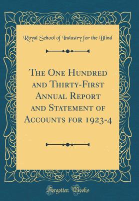 Read Online The One Hundred and Thirty-First Annual Report and Statement of Accounts for 1923-4 (Classic Reprint) - Royal School of Industry for the Blind file in ePub