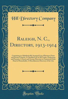 Full Download Raleigh, N. C., Directory, 1913-1914: Containing an Alphabetically Arranged List of Business Firms and Private Citizens; A Classified List of All Trades, Professions and Pursuits; A Street and Avenue Directory in Numerical Order Head of Households; A Misc - Hill Directory Company file in ePub