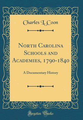 Read North Carolina Schools and Academies, 1790-1840: A Documentary History (Classic Reprint) - Charles L Coon | ePub