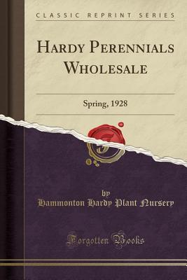 Download Hardy Perennials Wholesale: Spring, 1928 (Classic Reprint) - Hammonton Hardy Plant Nursery file in ePub