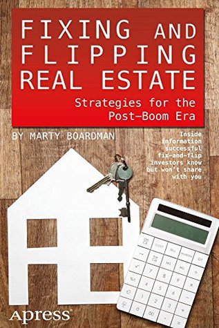 Read Fixing and Flipping Real Estate: Strategies for the Post-Boom Era - Marty Boardman | PDF