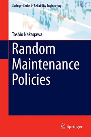 Download Random Maintenance Policies (Springer Series in Reliability Engineering) - Toshio Nakagawa | ePub