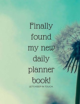 Read Online Finally Found My New Daily Planner Book Notebook: Day Plan, To do List, Office Work Agenda, Journal Book, Student School Schedule, Fitness & Health Workout Note, Business Daily Goal, Success Life -  | PDF