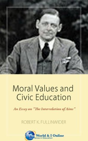 Read Online Moral Values and Civic Education: An Essay on The Interrelation of Aims - Robert K. Fullinwider | PDF