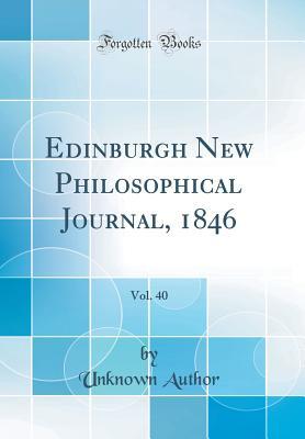 Full Download Edinburgh New Philosophical Journal, 1846, Vol. 40 (Classic Reprint) - Unknown file in ePub