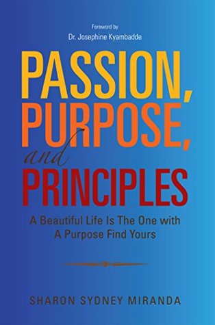 Download Passion, Purpose, and Principles: A Beautiful Life Is the One with a Purpose Find Yours - Sharon Sydney Miranda file in ePub