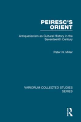 Read Peiresc's Orient: Antiquarianism as Cultural History in the Seventeenth Century - Peter N. Miller | PDF
