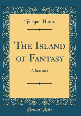 Read Online The Island of Fantasy: A Romance (Classic Reprint) - Fergus Hume file in ePub
