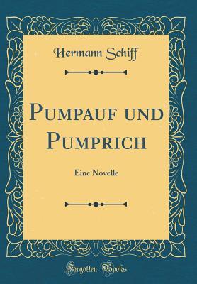 Read Pumpauf Und Pumprich: Eine Novelle (Classic Reprint) - Hermann Schiff file in PDF