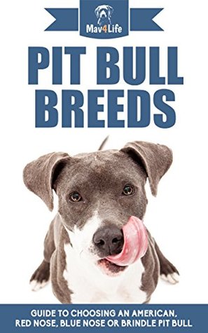 Full Download Pit Bull Breeds: Guide to Choosing an American, Red Nose, Blue Nose or Brindle Pit Bull (Mav4Life) - MAV4LIFE | PDF