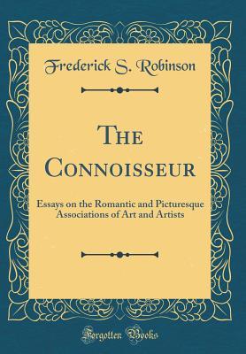 Download The Connoisseur: Essays on the Romantic and Picturesque Associations of Art and Artists - Frederick S. Robinson | PDF