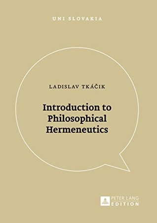 Full Download Introduction to Philosophical Hermeneutics (Uni Slovakia) - Ladislav Tkacik file in ePub