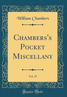 Full Download Chambers's Pocket Miscellany, Vol. 15 (Classic Reprint) - William Chambers | ePub