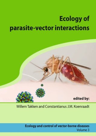Read Online Ecology of parasite-vector interactions (Ecology and control of vector-borne diseases) - Willem Takken | ePub