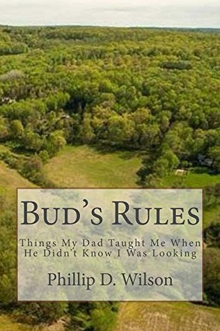 Read Bud's Rules: Things My Dad Taught Me When He Didn't Know I Was Looking - Phillip Wilson file in PDF