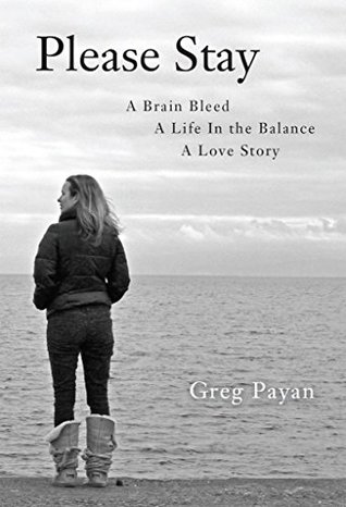 Full Download Please Stay: A Brain Bleed, A Life In The Balance, A Love Story - Greg Payan file in PDF