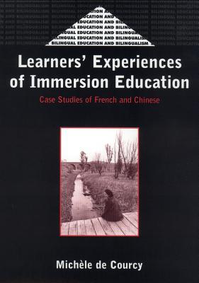 Read Online Learners' Experience of Immersion Education: Case Studies of French and Chinese - Michele De Courcy | ePub