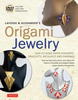 Read Lafosse & Alexander's Origami Jewelry: Easy-To-Make Paper Pendants, Bracelets, Necklaces and Earrings: Origami Book with Instructional DVD: Great for Kids and Adults! - Michael G. LaFosse file in PDF