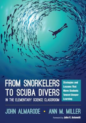 Full Download From Snorkelers to Scuba Divers in the Elementary Science Classroom: Strategies and Lessons That Move Students Toward Deeper Learning - John T. Almarode file in PDF