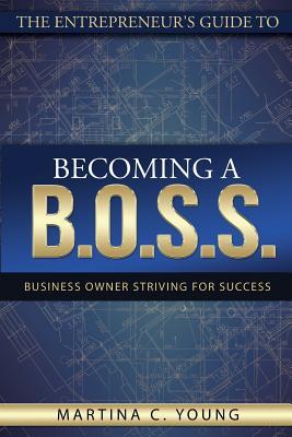Read The Entrepreneur's Guide to Becoming a B.O.S.S.: Business Owner Striving for Success - Martina C. Young file in ePub
