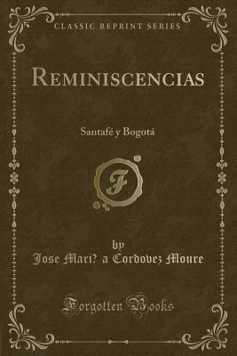 Full Download Reminiscencias: Santaf� Y Bogot� (Classic Reprint) - José María Cordovez Moure | ePub
