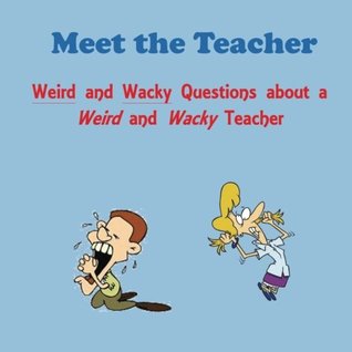 Read Meet the Teacher: Weird and Wacky Questions about a Weird and Wacky Teacher - C. Mahoney | PDF