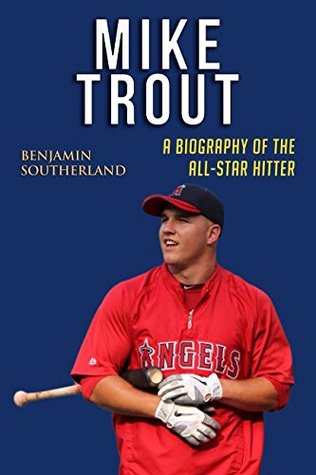 Read Online Mike Trout: A Biography of the All-Star Hitter - Benjamin Southerland | PDF