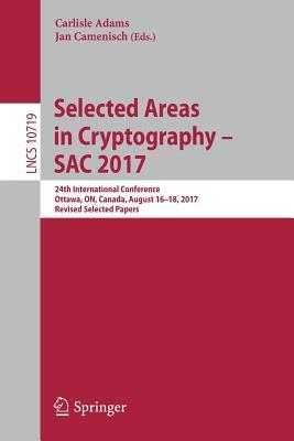 Download Selected Areas in Cryptography - Sac 2017: 24th International Conference, Ottawa, On, Canada, August 16-18, 2017. Revised Selected Papers - Carlisle Adams | ePub