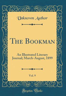 Read Online The Bookman, Vol. 9: An Illustrated Literary Journal; March-August, 1899 (Classic Reprint) - Unknown | PDF