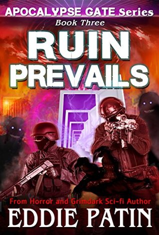 Full Download Ruin Prevails (Apocalypse Gate Book 3): An EMP End of the World S-H-T-F Survival Series with Monsters, Cosmic Horror, and Interdimensional Portals (Apocalypse  Horror - Surviving TEOTWAWKI)) - Eddie Patin file in PDF