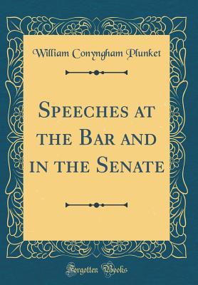 Read Online Speeches at the Bar and in the Senate (Classic Reprint) - William Conyngham Plunket file in ePub