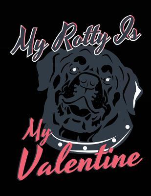 Read Online My Rotty Is My Valentine: Valentine's Day Journal Notebook, Blank Lined Notebook, 8.5 X 11 (Journals to Write In) V2 -  | ePub