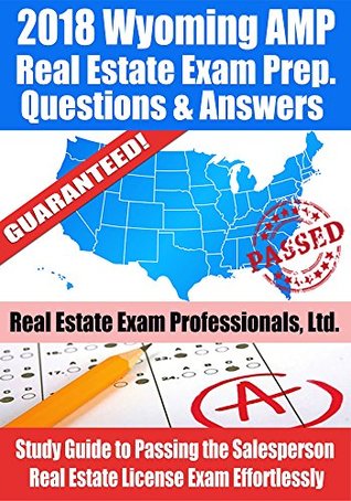 Full Download 2018 Wyoming AMP Real Estate Exam Prep Questions and Answers: Study Guide to Passing the Salesperson Real Estate License Exam Effortlessly - Real Estate Exam Professionals Ltd. file in ePub