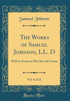 Read The Works of Samuel Johnson, LL. D, Vol. 6 of 12: With an Essay on His Life and Genius (Classic Reprint) - Samuel Johnson | ePub